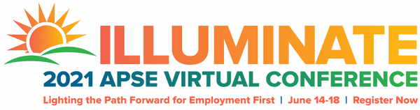 APSE logo that says “Illuminate 2021 APSE Virtual Conference” Lighting the Path Forward for Employment First, June 14–18, Register Now. There is a sun and green hill icon on the left.